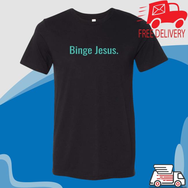 "Binge Jesus" Chosen Tee Shirt