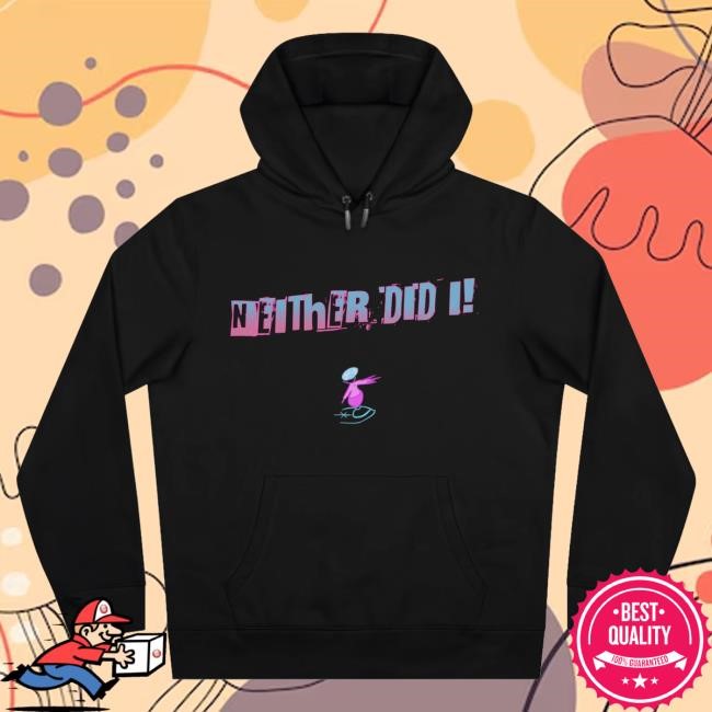 "Neither Did I" Hot Shirt - Limited Edition Drop Jaypierlis Merch Official